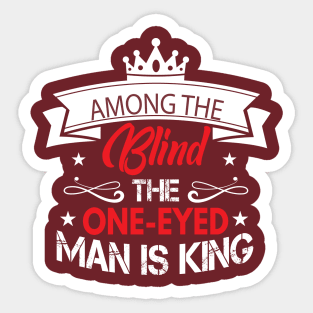 Among The Blind The One-eyed man Is King Sticker